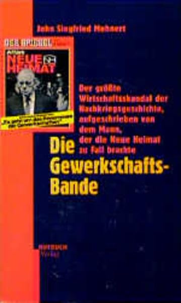 Die Gewerkschafts-Bande. Der größte Wirtschaftsskandal der Nachkriegsgeschichte, aufgeschrieben von dem Mann, der die Neue Heimat zu Fall brachte Business, Finance & Career