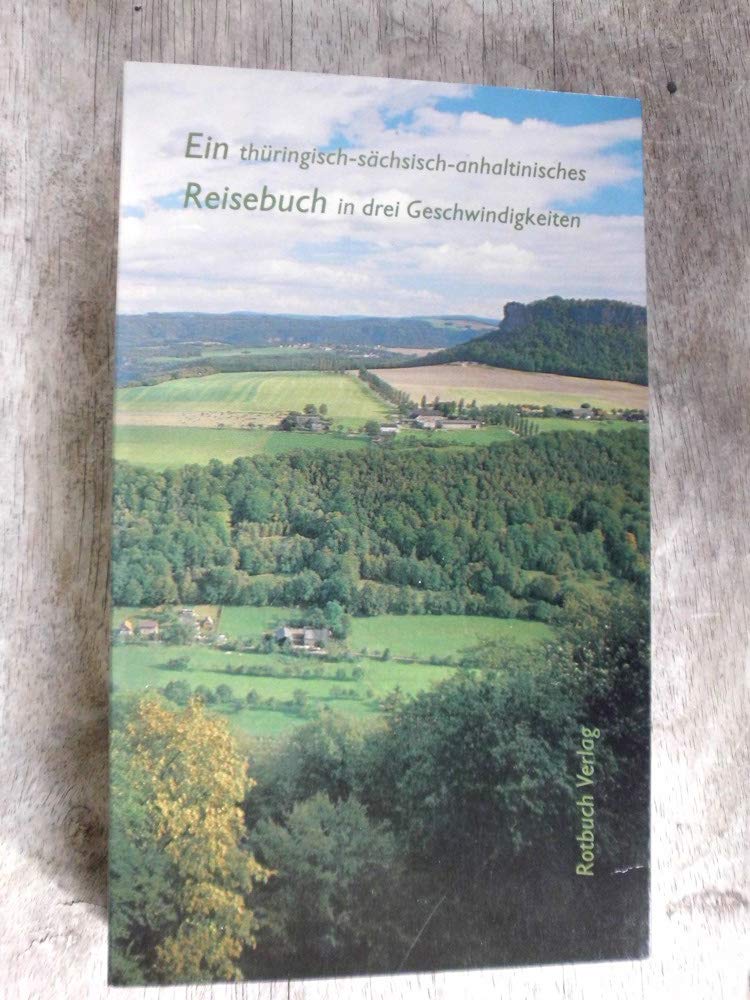 Ein thüringisch-sächsisch-anhaltinisches Reisebuch in drei Geschwindigkeiten Travel