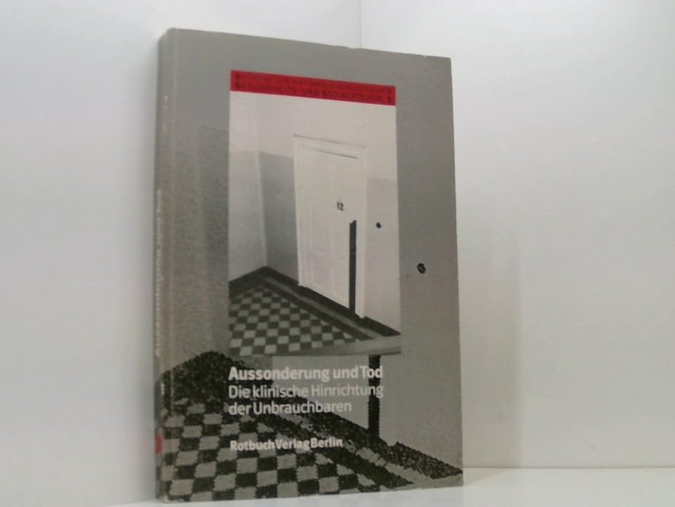 Aussonderung und Tod. Die klinische Hinrichtung der Unbrauchbaren. Beiträge zur nationalsozialistischen Gesundheits- und Sozialpolitik 1 Medicine