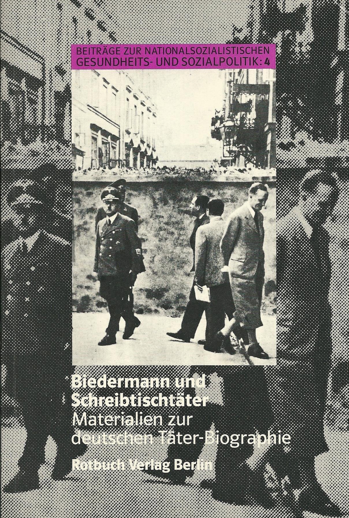 Biedermann und Schreibtischtäter. Materialien zur deutschen Täter- Biographie Memories