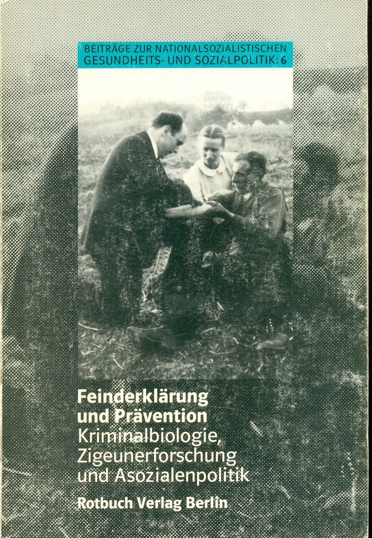 Feinderklärung und Prävention. Kriminalbiologie, Zigeunerforschung und Asozialenpolitik Books