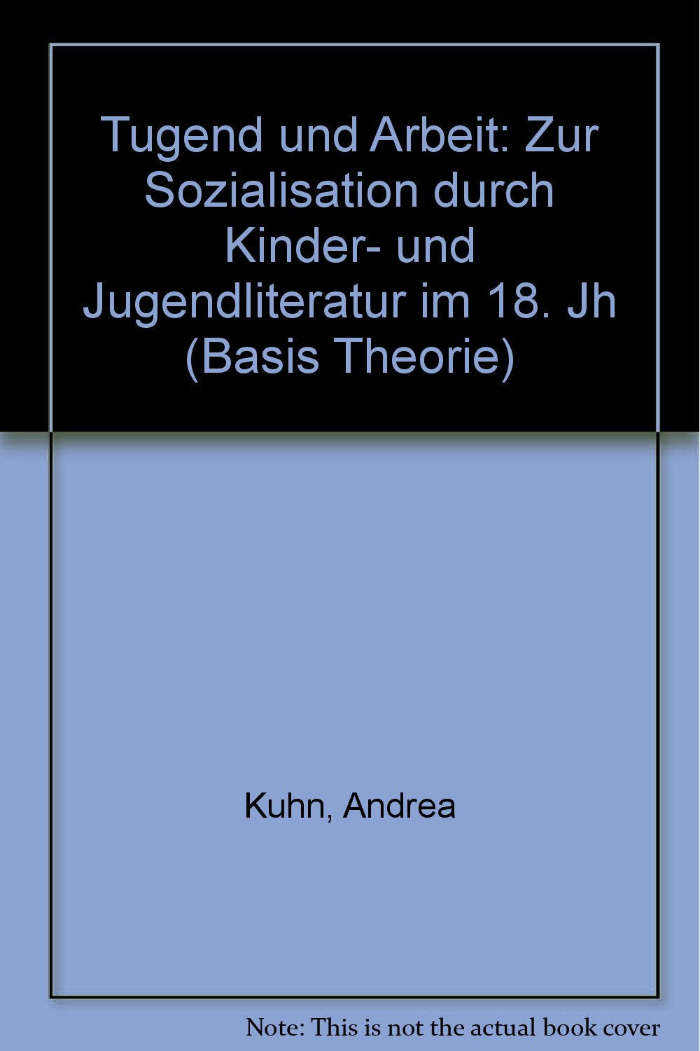 Tugend und Arbeit: Zur Sozialisation durch Kinder- und Jugendliteratur im 18. Jahrhundert Books