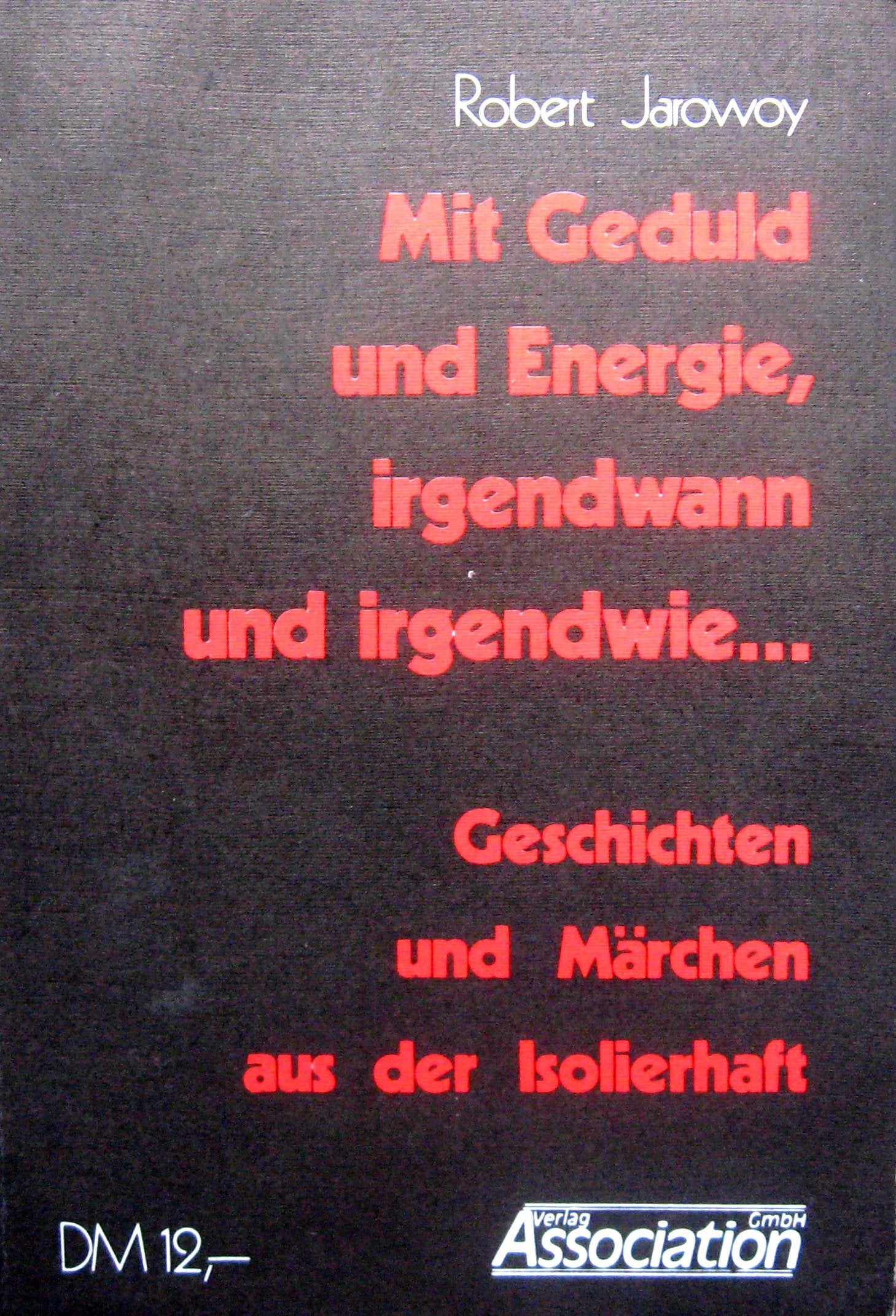 Mit Geduld und Energie, irgendwann und irgendwie : Geschichten u. Märchen aus d. Isolierhaft. Books