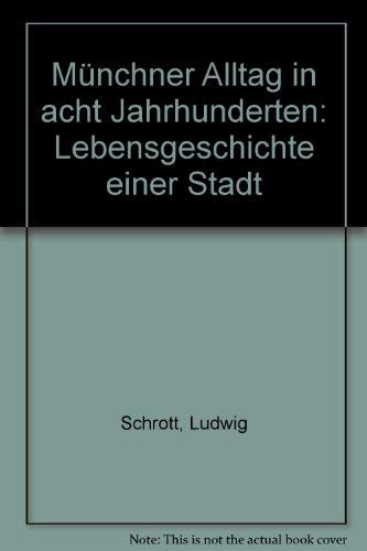 Münchner Alltag in 8 Jahrhunderten : Lebensgeschichte e. Stadt Books