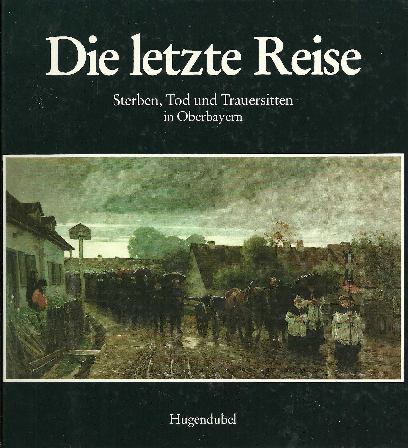 Die letzte Reise. Sterben, Tod und Trauersitten in Oberbayern General education