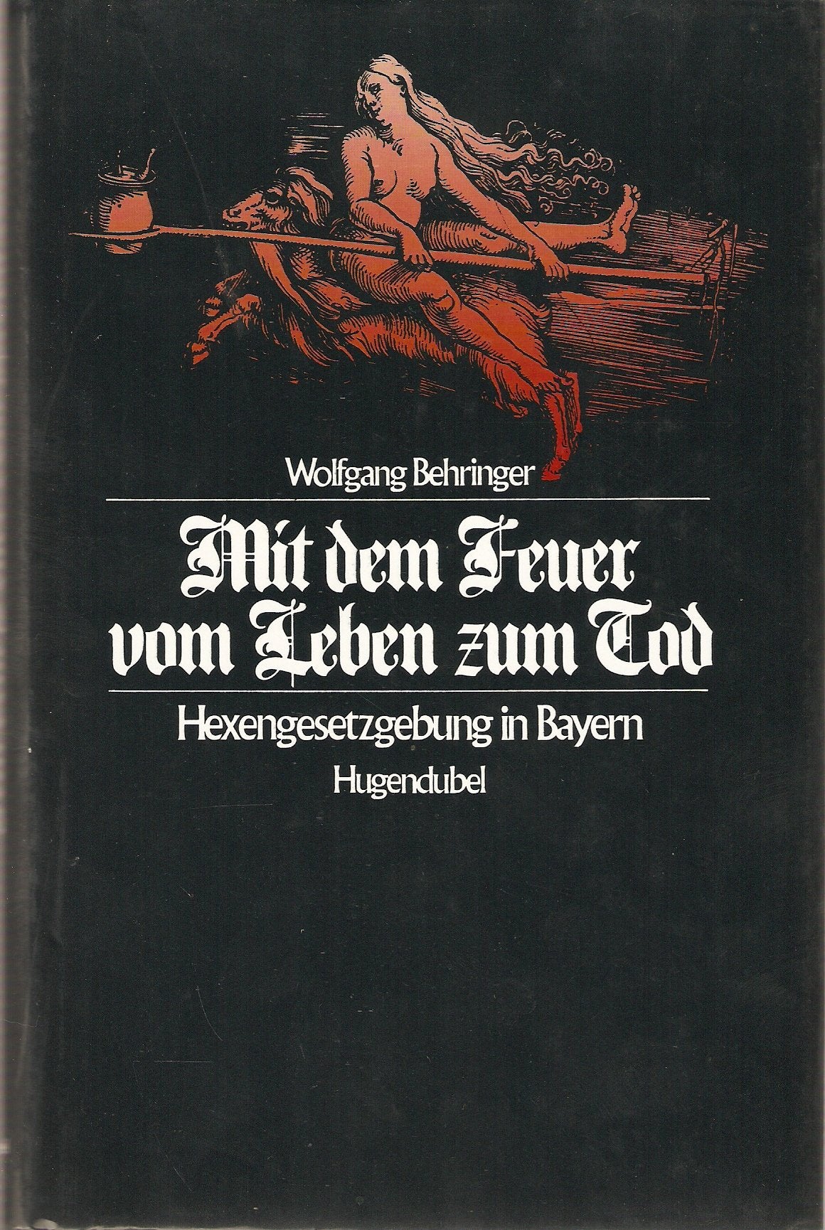 Mit dem Feuer vom Leben zum Tod. Hexengesetzgebung in Bayern Law