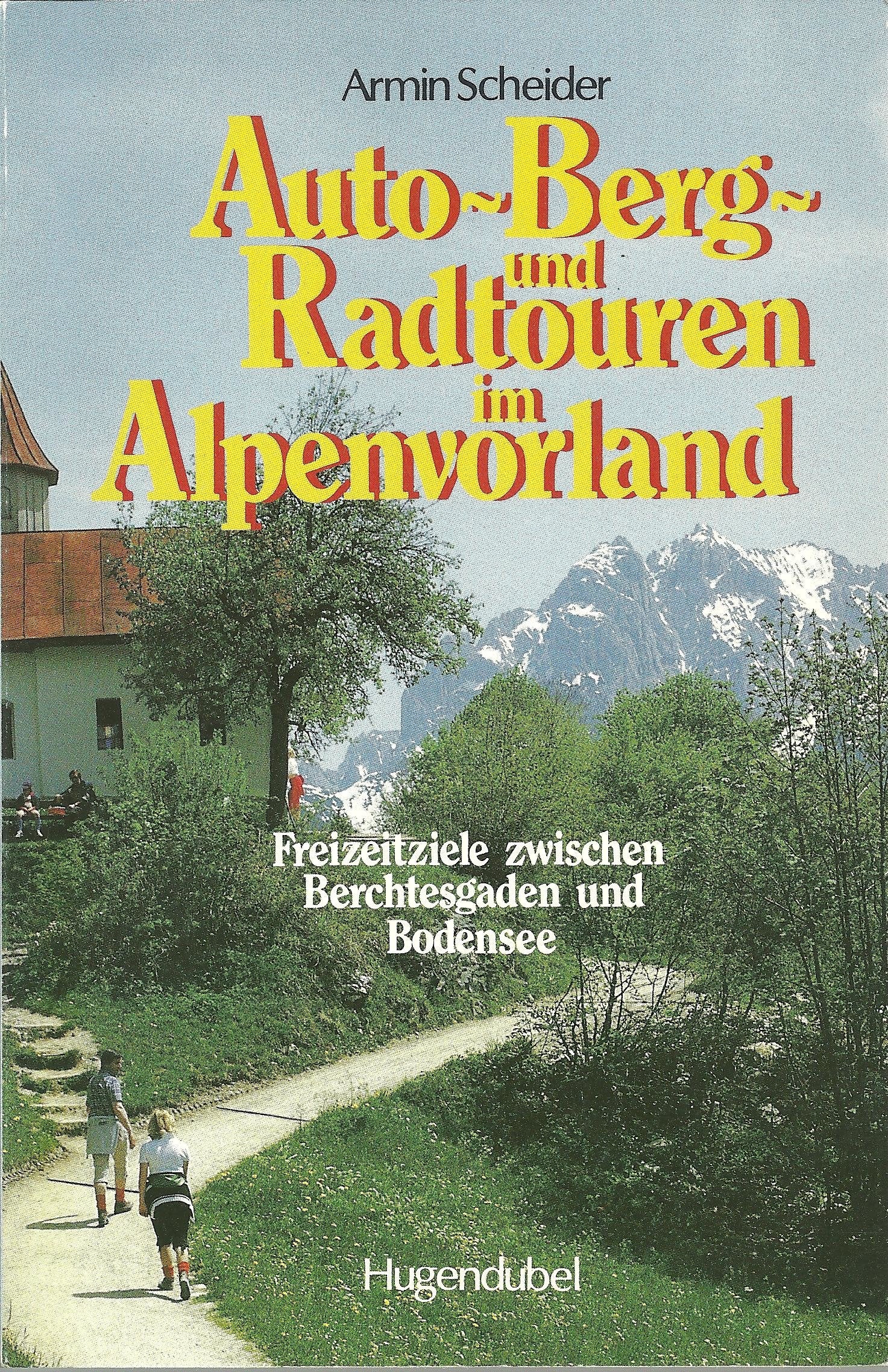Auto-, Berg- und Radtouren im Alpenvorland. Freizeitziele zwischen Berchtesgaden und Bodensee Travel
