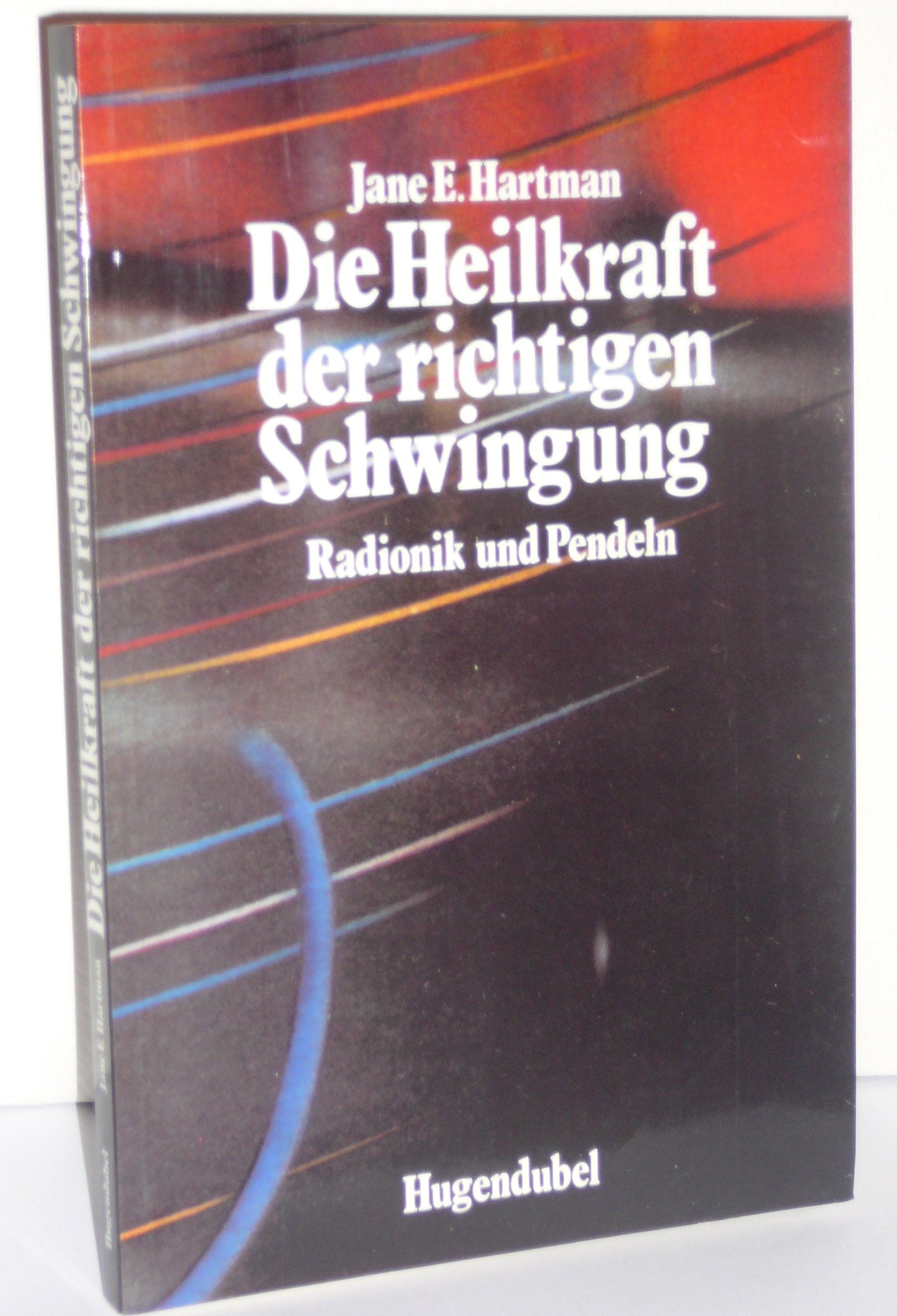 Die Heilkraft der richtigen Schwingung. Radionik und Pendeln Self-help