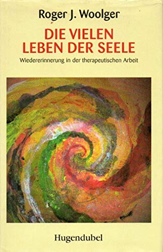 Die vielen Leben der Seele. Wiedererinnerung in der therapeutischen Arbeit Psychology