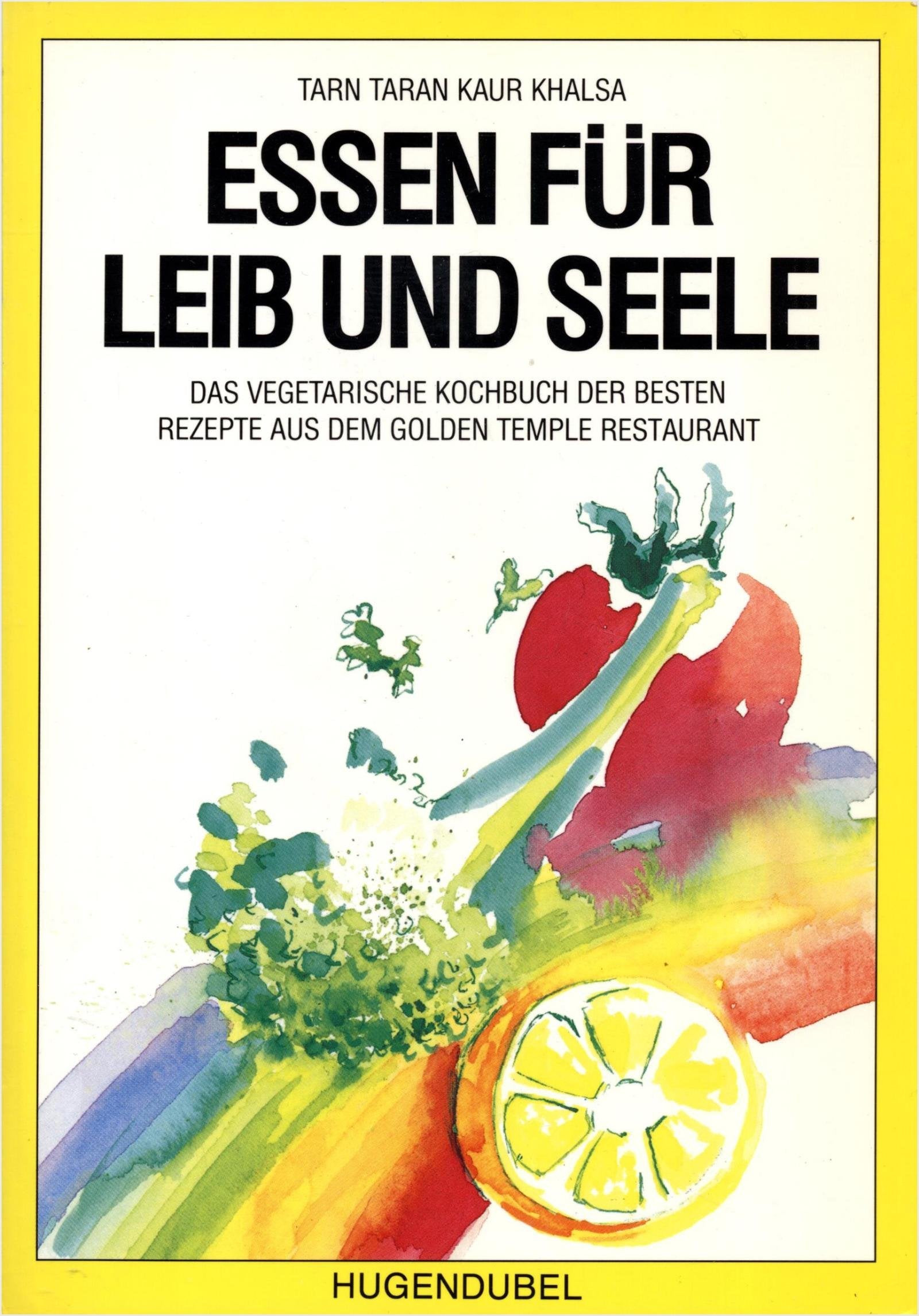 Essen für Leib und Seele. Das vegetarische Kochbuch der besten Rezepte aus dem Golden Temple Restaurant Books