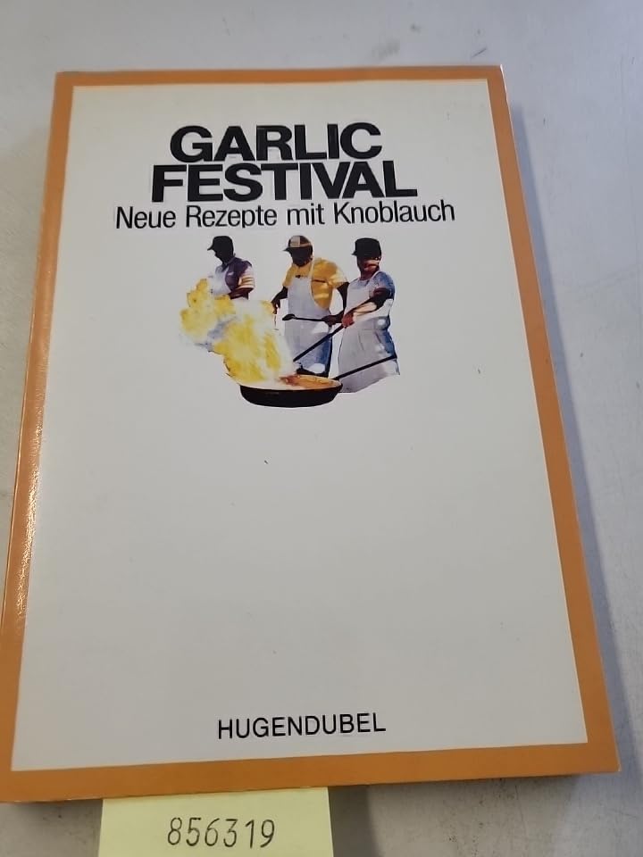 Garlic Festival. Neue Rezepte mit Knoblauch Cooking & Enjoying