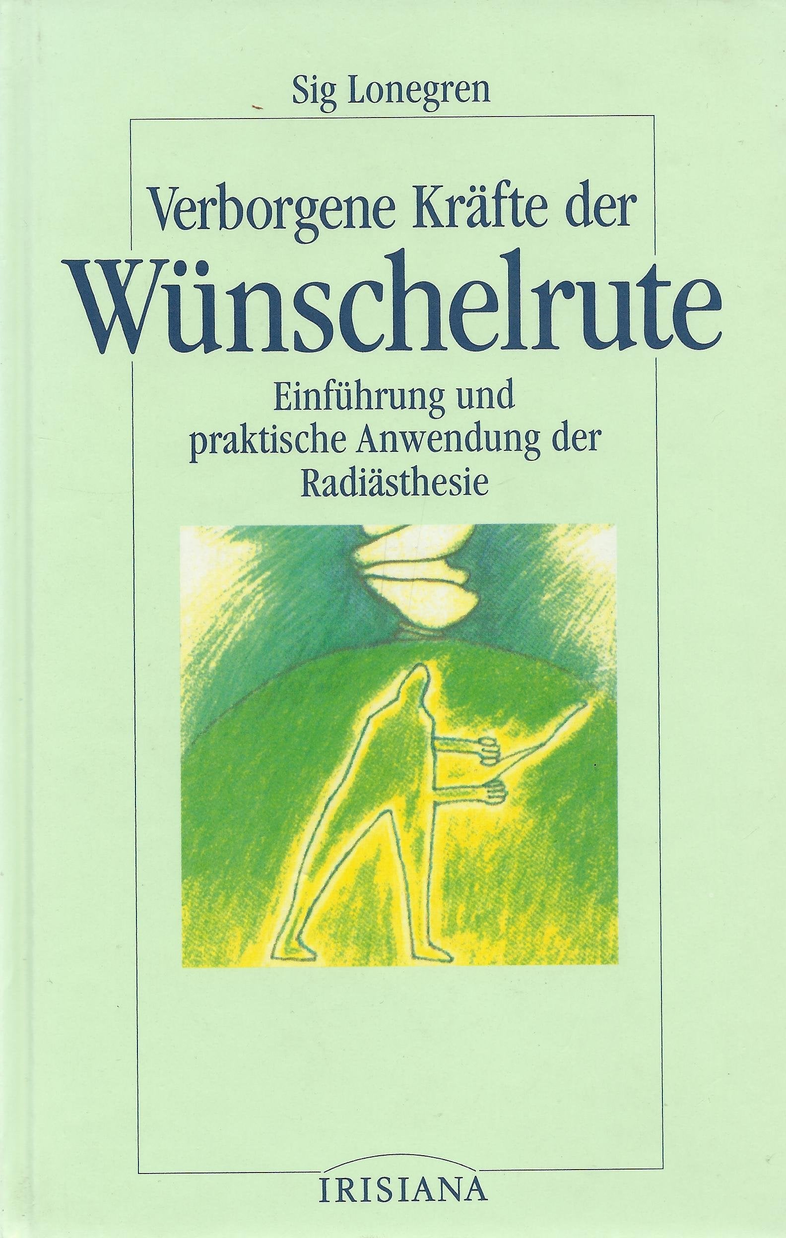 Verborgene Kräfte der Wünschelrute. Einführung und praktische Anwendung der Radiästhesie. Self-help