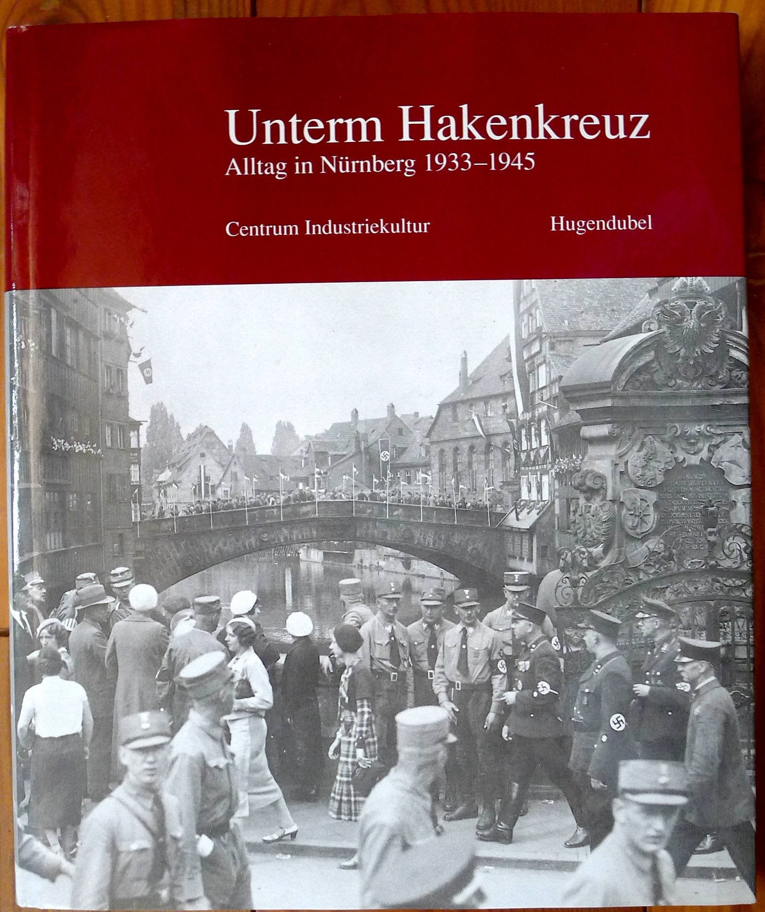 Unterm Hakenkreuz, Alltag in Nürnberg 1933-1945 Books