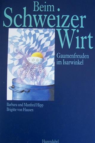 Beim Schweizer Wirt. Gaumenfreuden im Isarwinkel Travel Guides