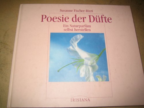 Poesie der Düfte. Ein Naturparfüm selbst herstellen Self-help