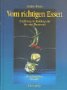 Vom richtigen Essen. Ernährung im Einklang mit den vier Elementen. Mit umfangreichem Rezeptteil Health, Nutrition & Fitness