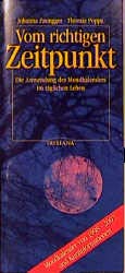 Vom richtigen Zeitpunkt. Die Anwendung des Mondkalenders im täglichen Leben. Mondkalender von 2000-2009 und Kurzinformationen Self-help
