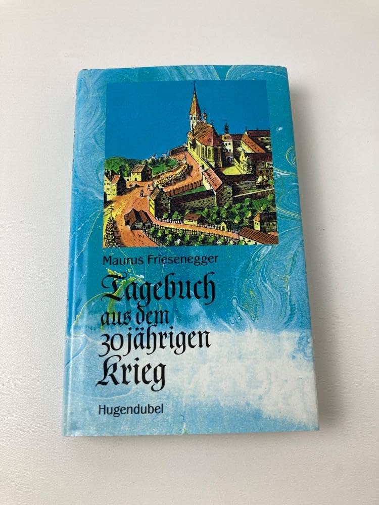 Tagebuch aus dem Dreißigjährigen Krieg. Nach einer Handschrift im Kloster Andechs Politics & History