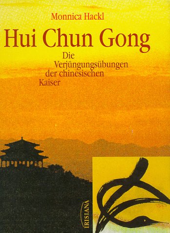 Hui Chun Gong. Die Verjüngungsübungen der chinesischen Kaiser Health, Nutrition & Fitness