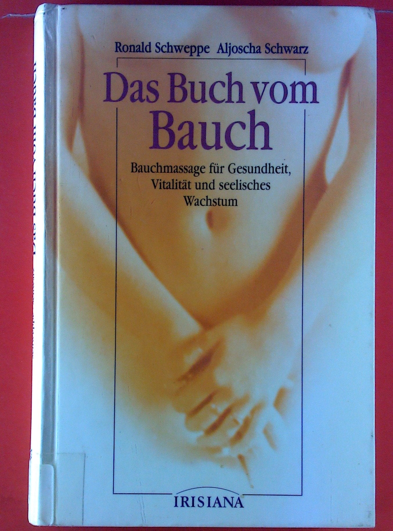 Das Buch vom Bauch. Bauchmassage für Gesundheit, Vitalität und seelisches Wachstum Self-help