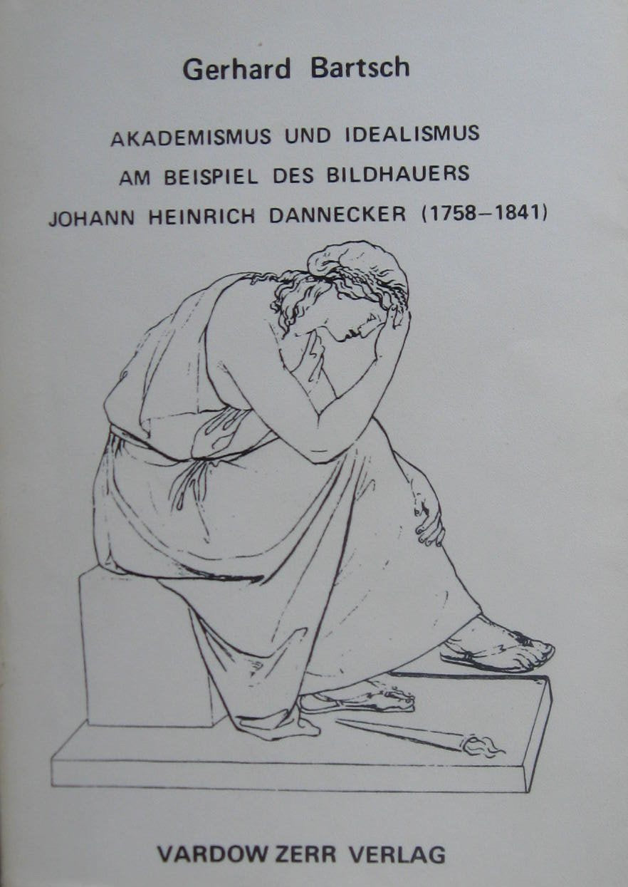 Akademismus und Idealismus am Beispiel des Bildhauers Johann Heinrich Dannecker (1758-1841). Books