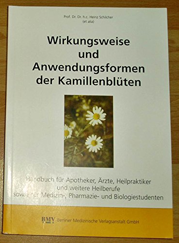 Wirkungsweise und Anwendungsformen der Kamillenblüte. Handbuch für Ärzte, Heilpraktiker, Apotheker und weitere Heilberufe Health, Nutrition & Fitness