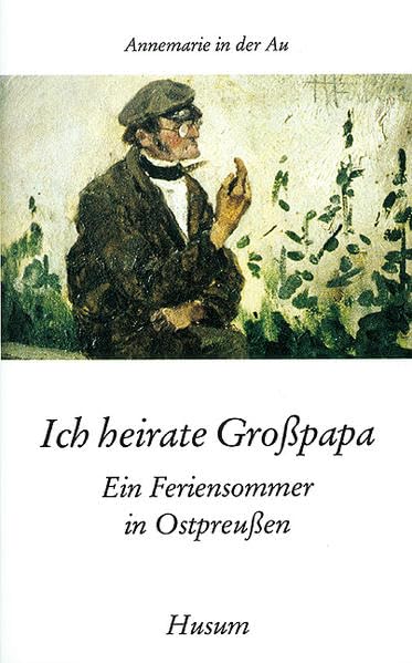 Ich heirate Großpapa: Ein Feriensommer in Ostpreußen (Husum-Taschenbuch) Contemporary literature