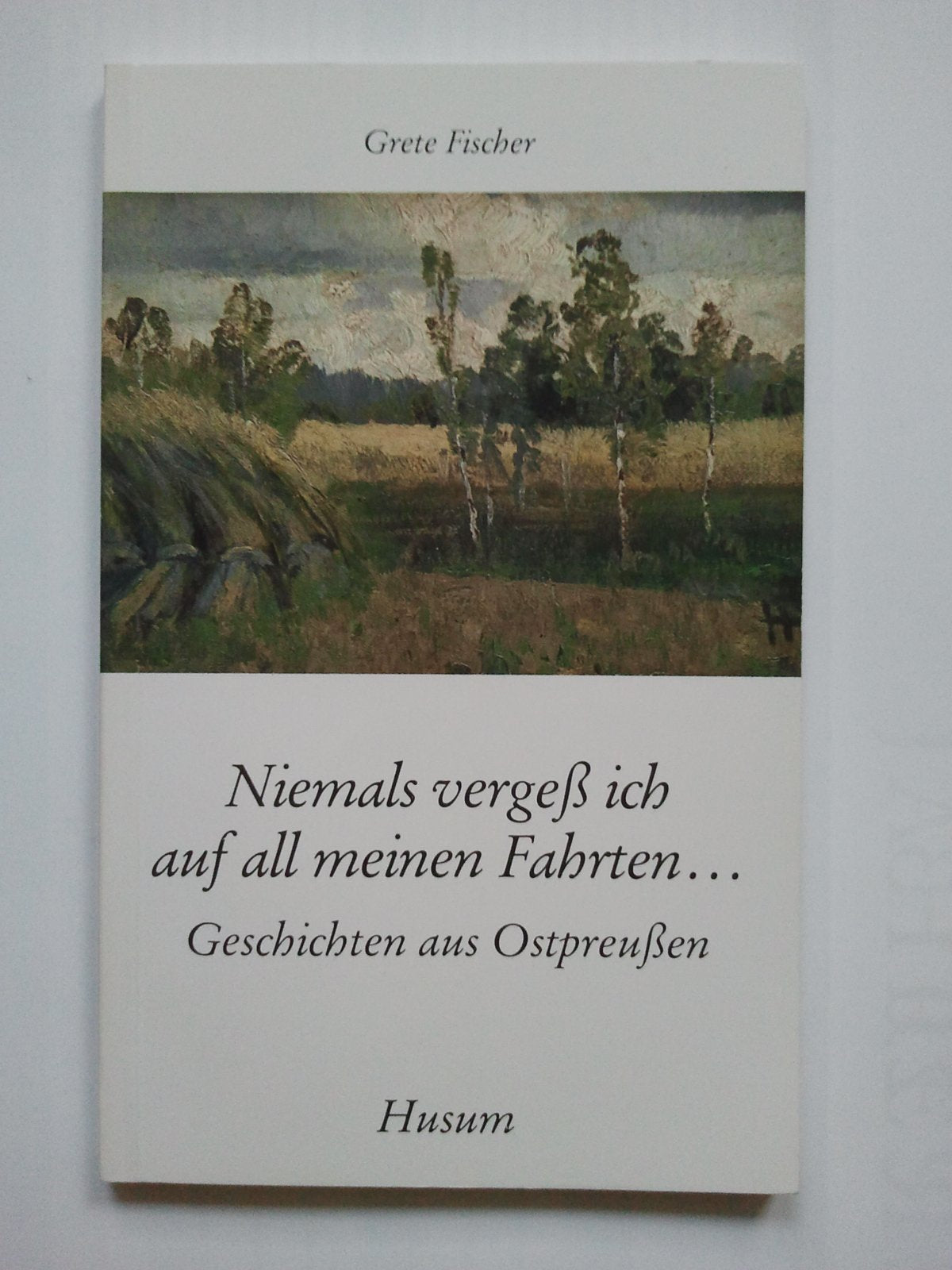 Niemals vergess ich auf all meinen Fahrten ...: Geschichten aus Ostpreussen (Husum-Taschenbuch) Books
