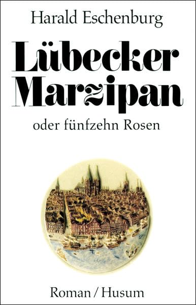Lübecker Marzipan oder fünfzehn Rosen: Roman Contemporary literature