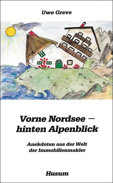 Vorne Nordsee - hinten Alpenblick: Anekdoten aus der Welt der Immobilienmakler (Husum-Taschenbuch) Humour & Satire