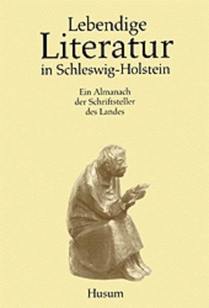 Lebendige Literatur in Schleswig-Holstein: Ein Almanach der Schriftsteller des Landes Contemporary literature