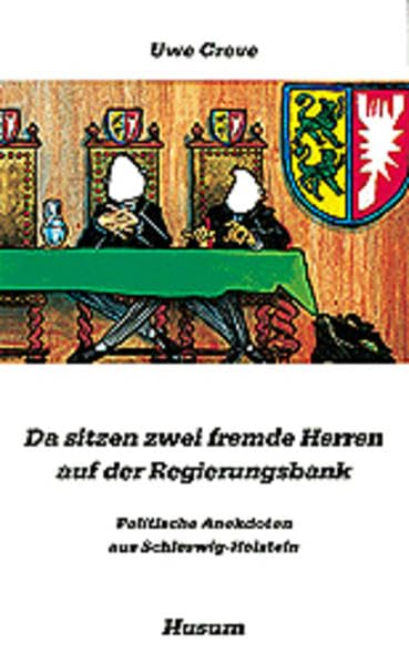 Da sitzen zwei fremde Herren auf der Regierungsbank: Politische Anekdoten aus Schleswig-Holstein (Husum-Taschenbuch) Fiction