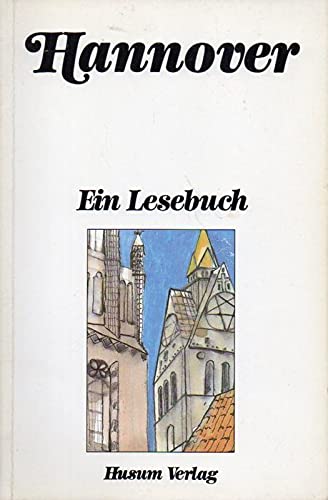 Hannover: Ein Lesebuch. Die Stadt einst und jetzt in Sagen und Geschichten, Erinnerungen und Berichten, Briefen und Gedichten Fiction Books
