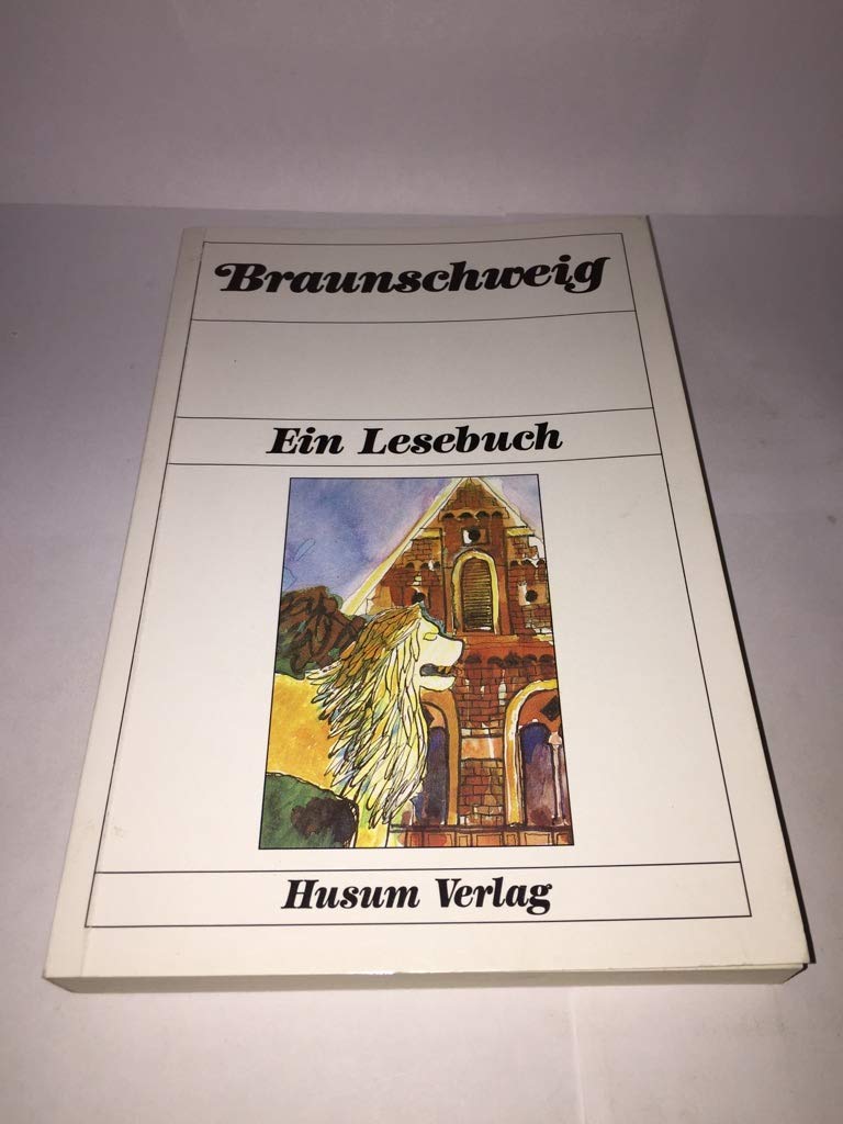 Braunschweig: Ein Lesebuch. Die Stadt Braunschweig einst u. jetzt in Sagen u. Geschichten, Erinnnerungen u. Berichten, Briefen u. Gedichten Fiction Books