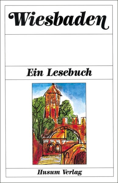 Wiesbaden: Ein Lesebuch. Die Stadt Wiesbaden einst und jetzt in Sagen und Geschichten, Erinnerungen und Berichten, Briefen und Gedichten Leisure, Home & Garden