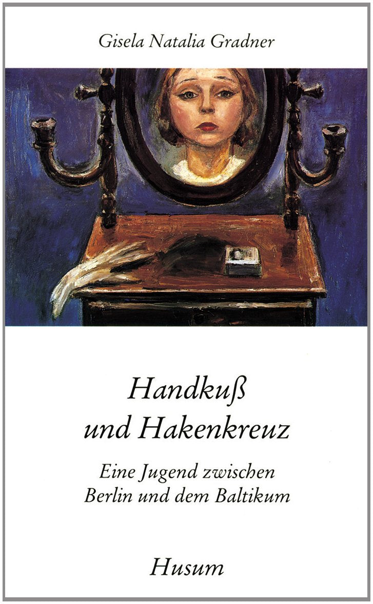 Handkuss und Hakenkreuz: Eine Jugend zwischen Berlin und dem Baltikum (Husum-Taschenbuch) Contemporary literature Books