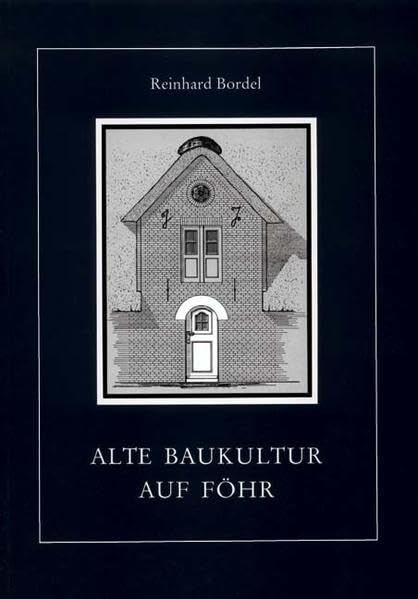 Alte Baukultur auf Föhr (Schriftenreihe des Dr.-Carl-Haeberlin-Friesen-Museums Wyk auf Föhr: Neue Folge) Architecture