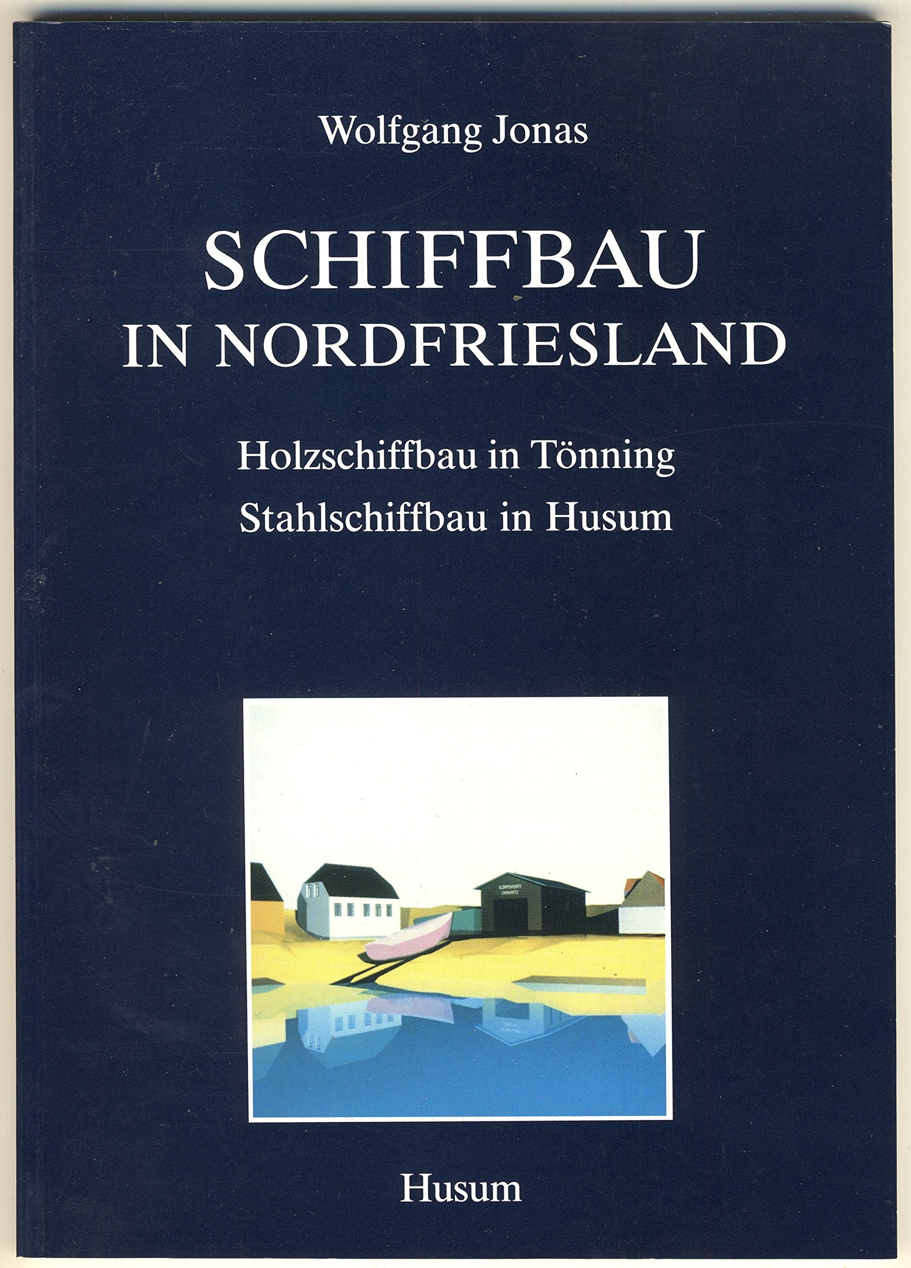 Schiffbau in Nordfriesland: Holzschiffbau in Tönning - Stahlschiffbau in Husum (Schriftenreihe des Nordfriesischen Schiffahrtsmuseums, Husum) Leisure, Home & Garden