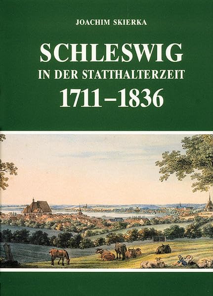 Schleswig in der Statthalterzeit 1711-1836 Politics & History