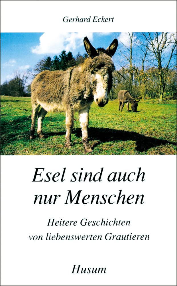 Esel sind auch nur Menschen: Heitere Geschichten von liebenswerten Grautieren (Husum-Taschenbuch) Historical Fiction