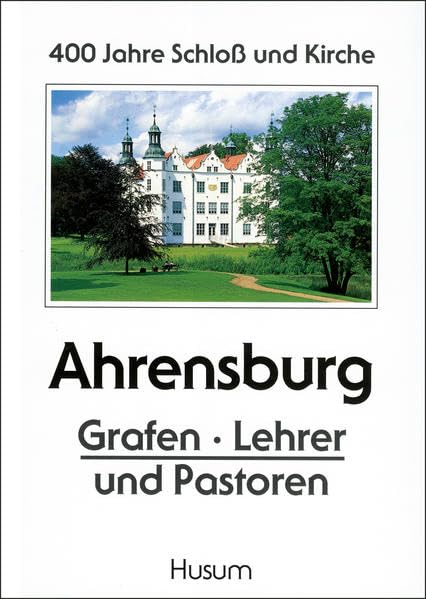 Ahrensburg - Grafen, Lehrer und Pastoren: Schloss und Kirche in 400 Jahren: Vierhundert Jahre Schloß und Kirche. Grafen, Lehrer und Pastoren. Hrsg.: Stadt Ahrensburg Books