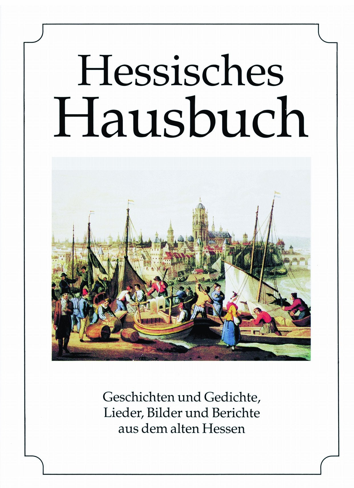 Hessisches Hausbuch: Geschichten und Gedichte, Lieder, Bilder und Berichte aus dem alten Hessen Contemporary literature