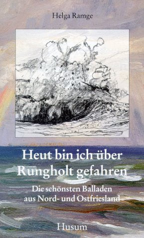 Heut bin ich über Rungholt gefahren: Die schönsten Balladen aus Nord- und Ostfriesland: Die schönsten Balladen aus Nordfriesland und Ostfriesland Books