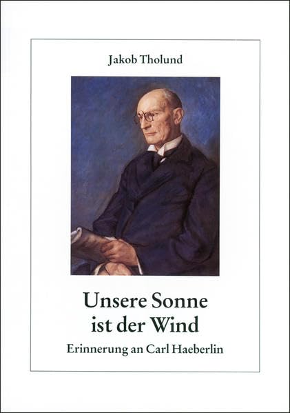Unsere Sonne ist der Wind: Erinnerung an Carl Haeberlin (Schriftenreihe des Dr.-Carl-Haeberlin-Friesen-Museums Wyk auf Föhr: Neue Folge) Books
