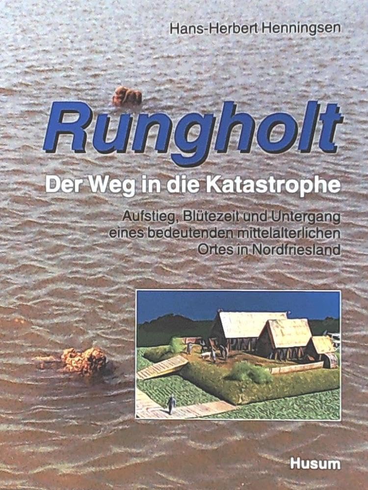 Rungholt - der Weg in die Katastrophe, Band 1:Aufstieg, Blütezeit und Untergang eines bedeutenden mittelalterlichen Ortes in Nordfriesland: Politics & History