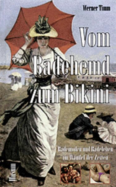 Vom Badehemd zum Bikini. Bademoden und Badeleben im Wandel der Zeiten Politics & History