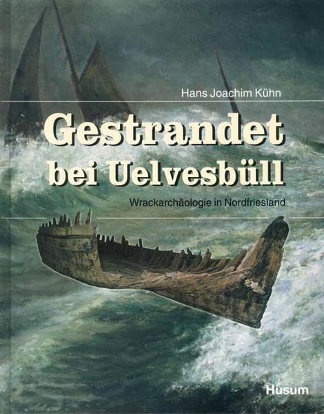 Gestrandet bei Uelvesbüll: Wrackarchäologie in Nordfriesland Natural Sciences