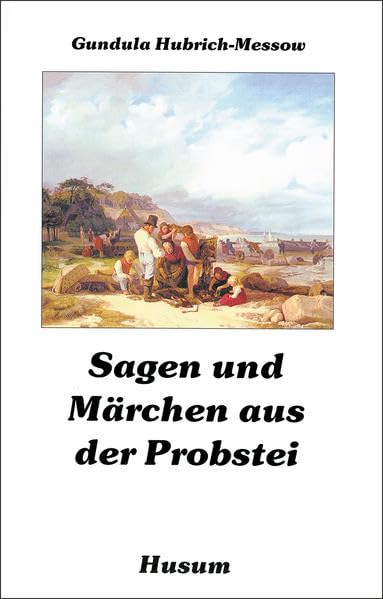 Sagen und Märchen aus der Probstei: Z. Tl. in niederdtsch. Sprache Fairy Tales & Legends