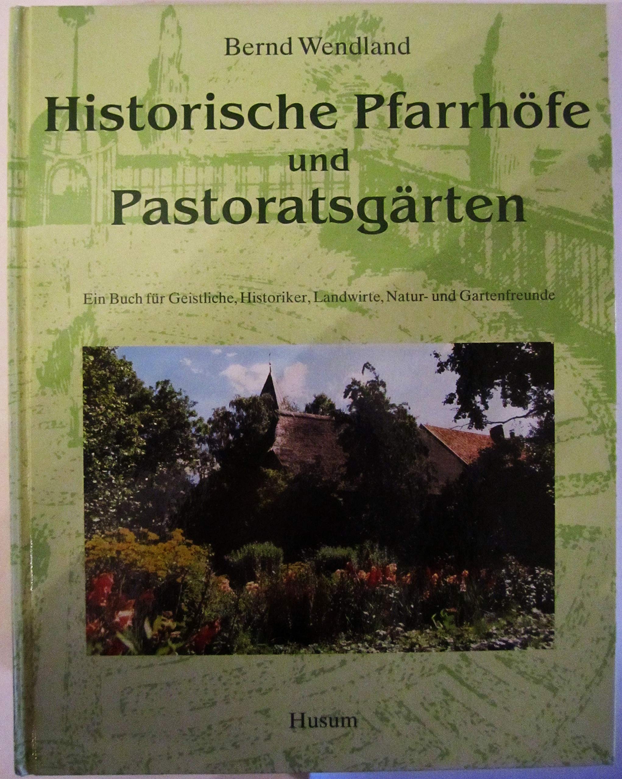 Historische Pfarrhöfe und Pastoratsgärten: Ein Buch für Geistliche, Historiker, Landwirte, Natur- und Gartenfreunde Law