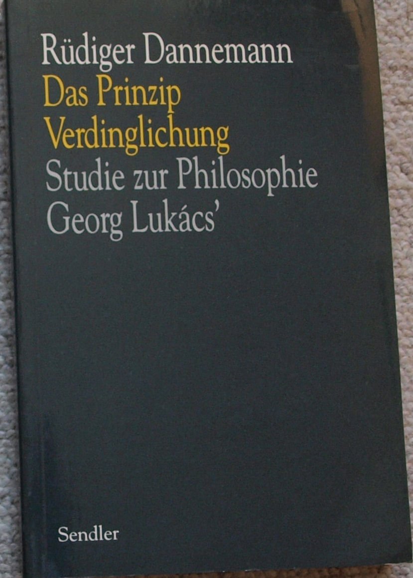 Das Prinzip Verdinglichung. Studie zur Philosophie Georg Lukacs Philosophy